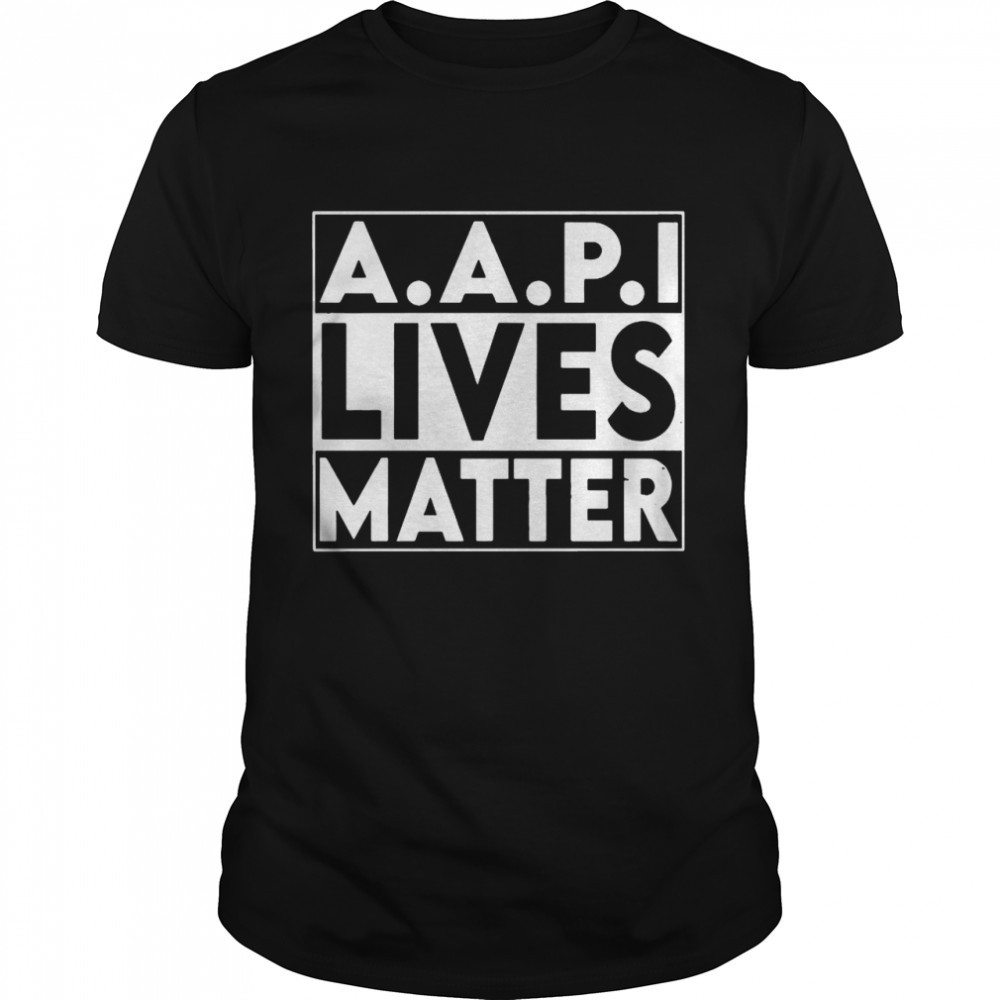 AAPI Lives Matter Stop Hate Crimes Support Anti Asian Racism shirt