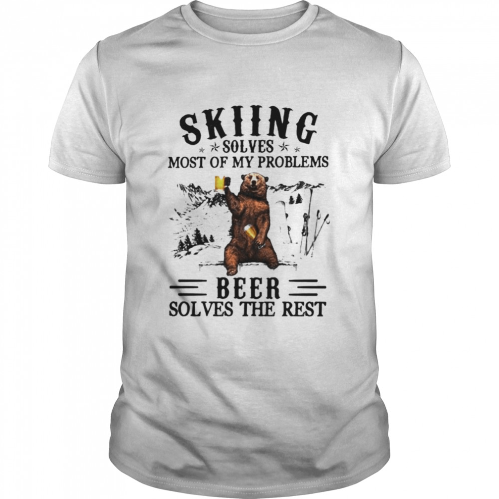 Bear Skiing solves most of my problems beer solves the rest shirt