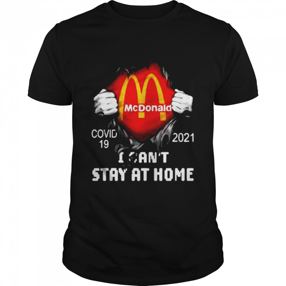 Blood inside me McDonald covid 19 2021 I can’t stay at home shirt