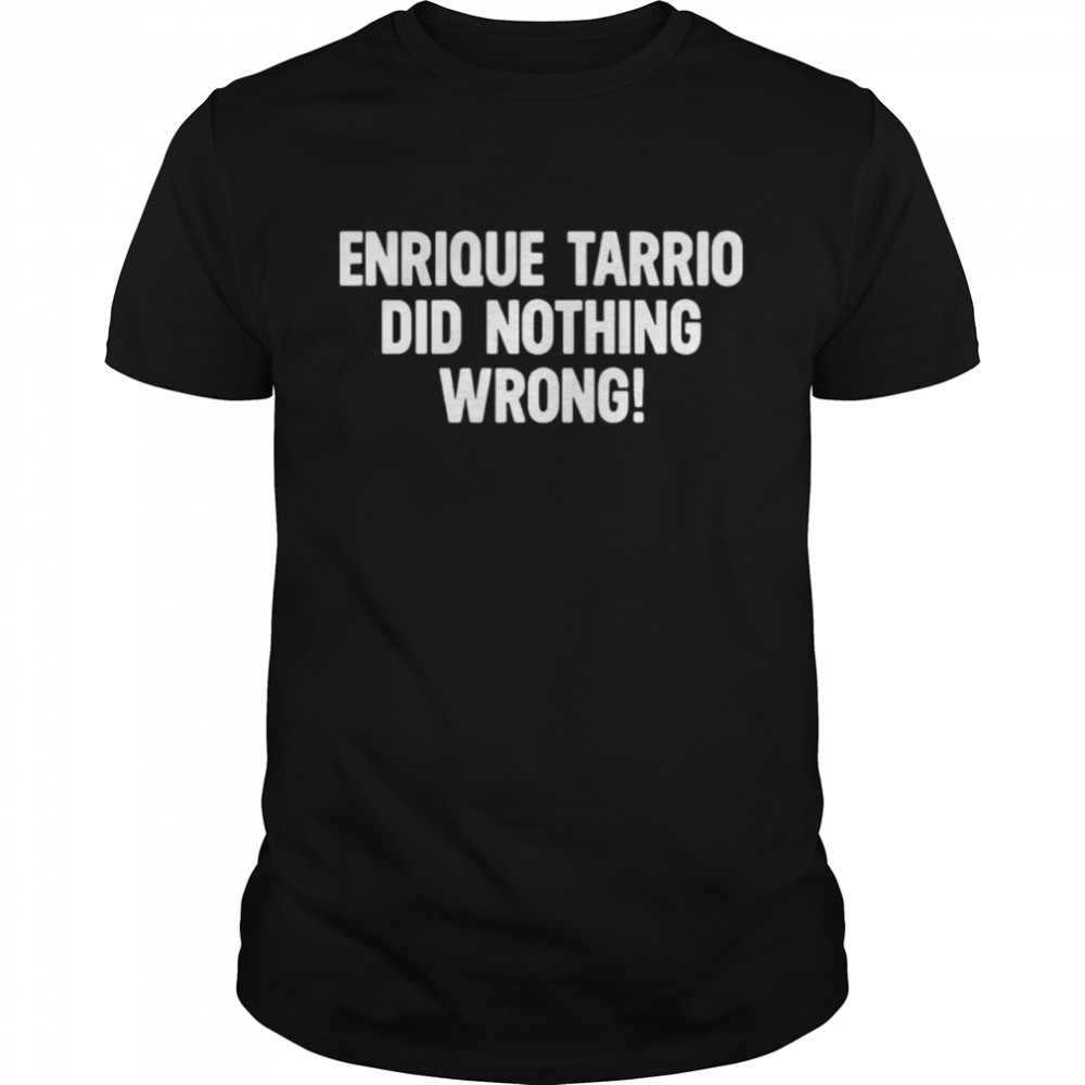 Enrique Tarrio Did Nothing Wrong Shirt