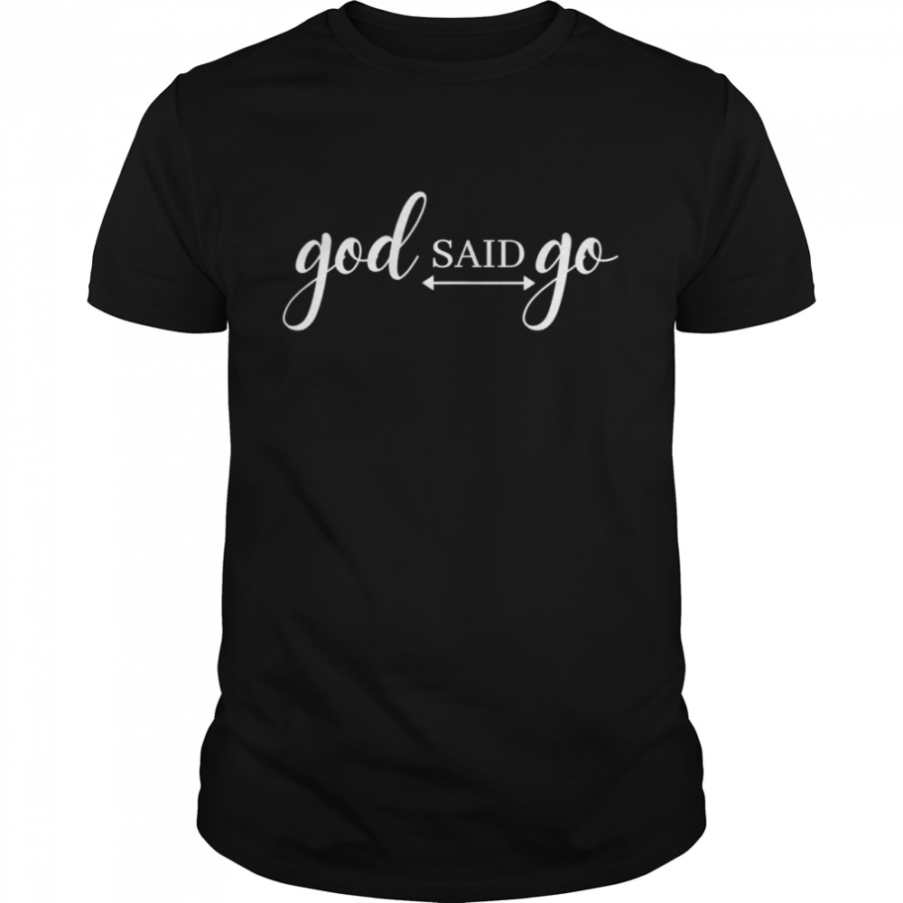 GOD SAID GO shirt