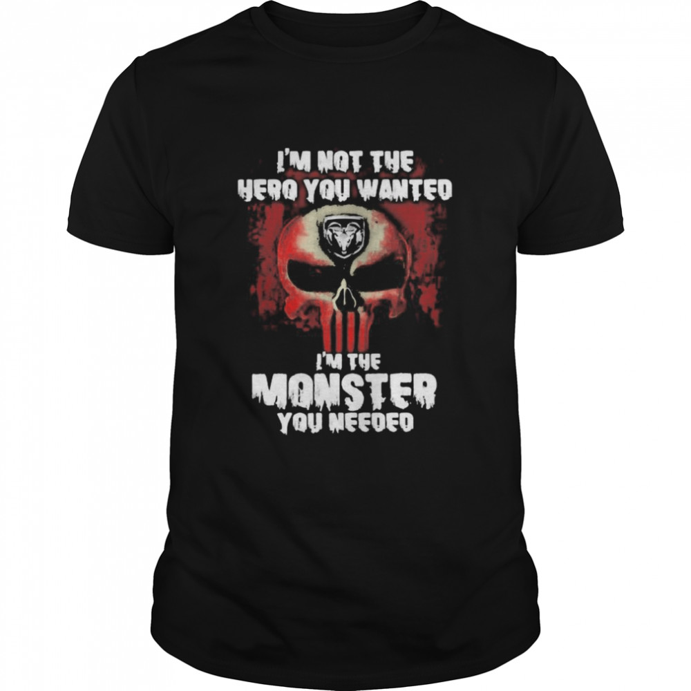 I’m Not The Hero You Wanted I’m The Monster You Needed Punisher With Logo Ram Trucks Shirt