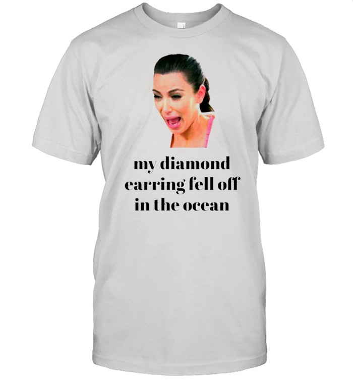Kim Kardashian my diamond earring came off in the ocean shirt