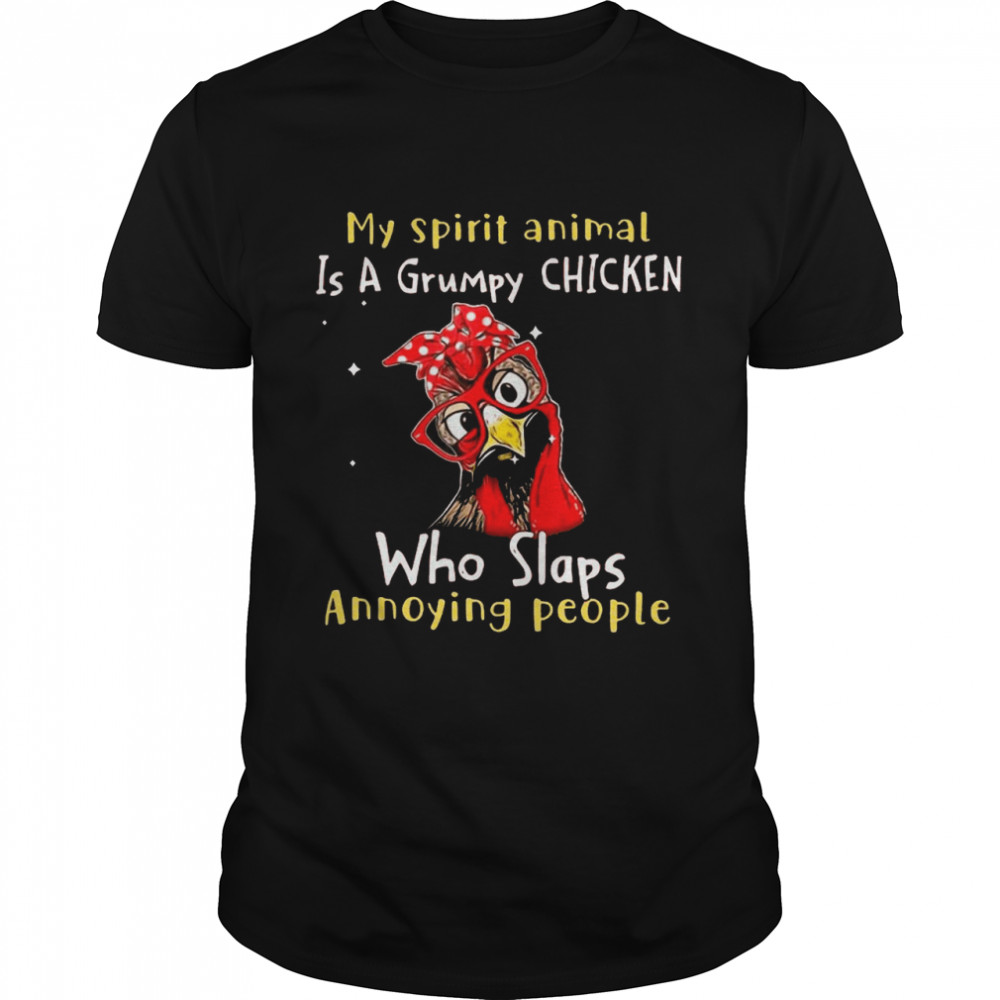 My Spirit Animal Is A Grumpy Chicken shirt