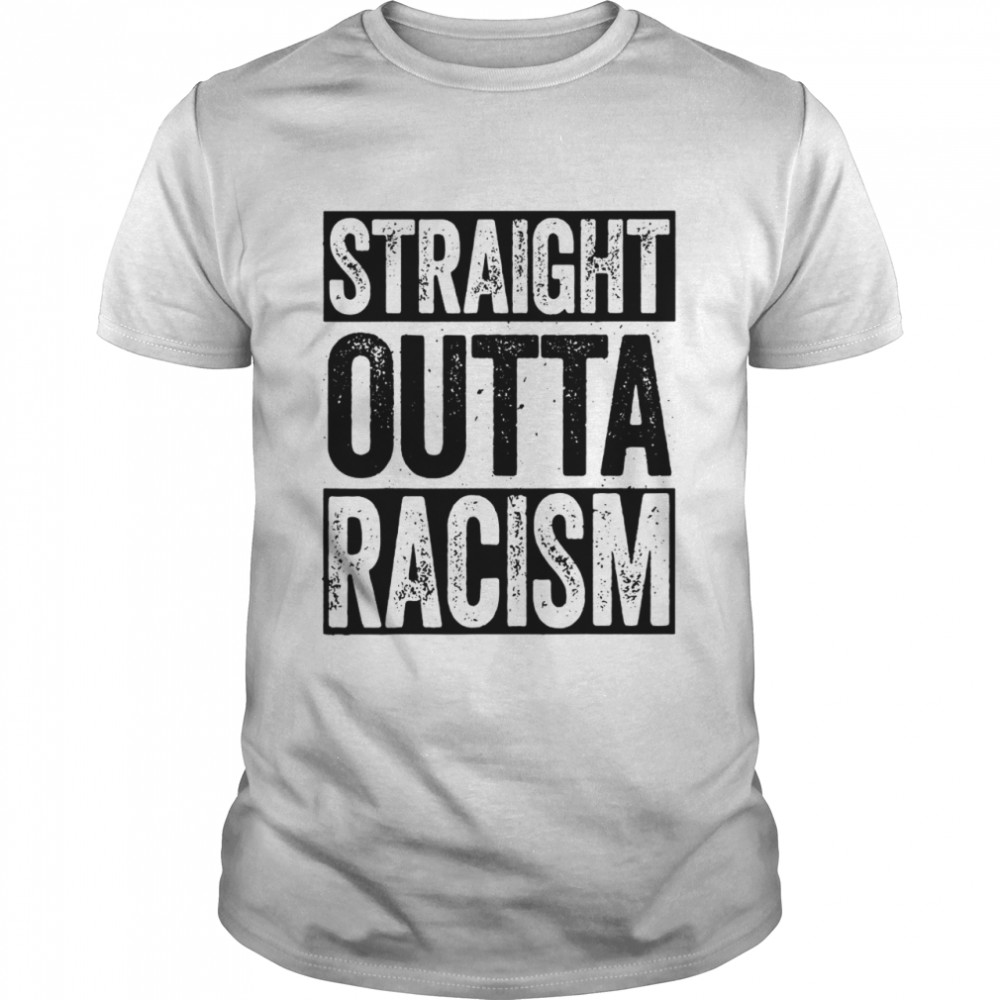 Straight Outta Racism shirt