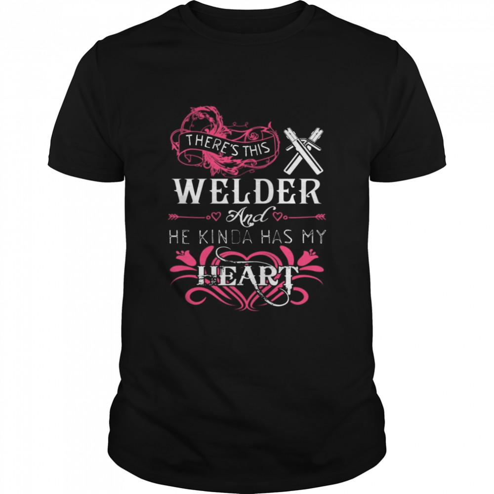 Theres This Welder And He Kinda Has My Heart shirt Classic Men's T-shirt