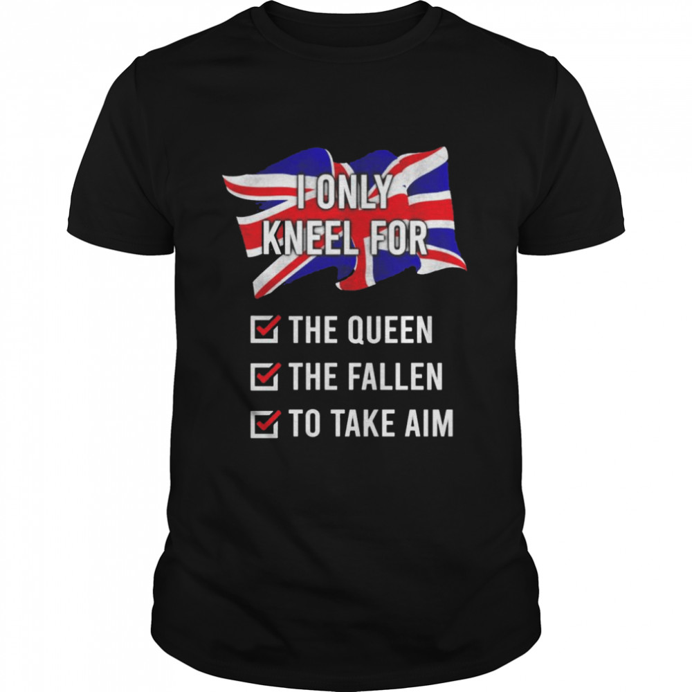 United Kingdom I only kneel for the queen the fallen shirt