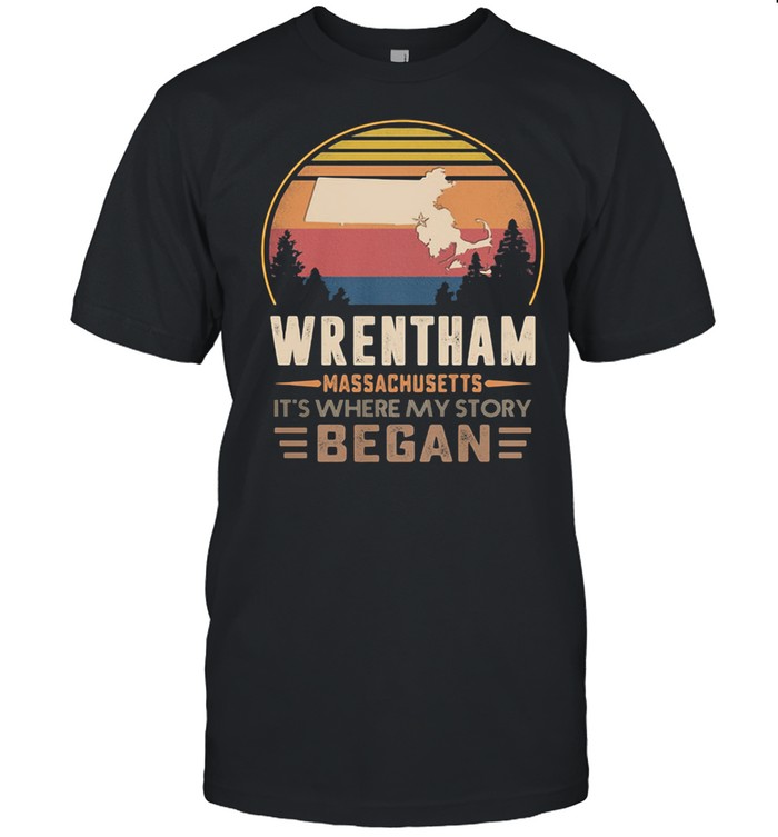 Wrentham Massachusetts It’s Where My Story Began Vintage Shirt