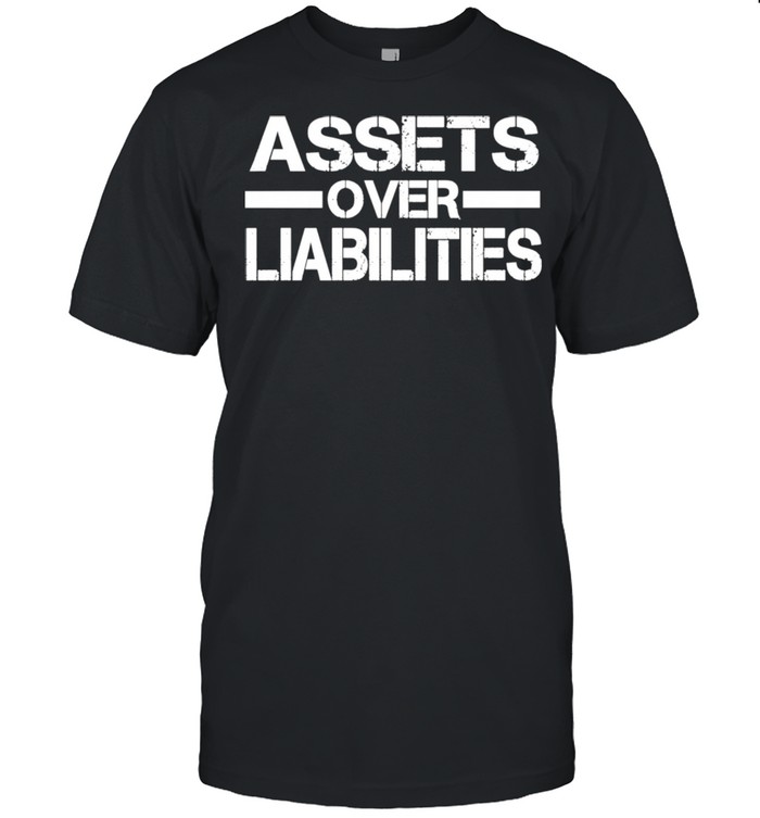 Assets over liabilities Shirt