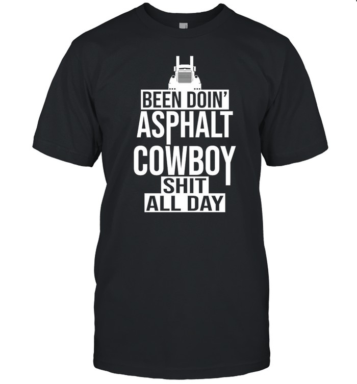 Been Doin Asphalt Cowboy Shit All Day Unisex shirt