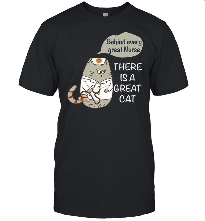 Behind Every Great Nurse There Is A Great Cat shirt