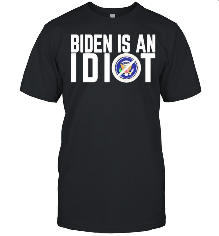 Biden Is An Idiot Shirt