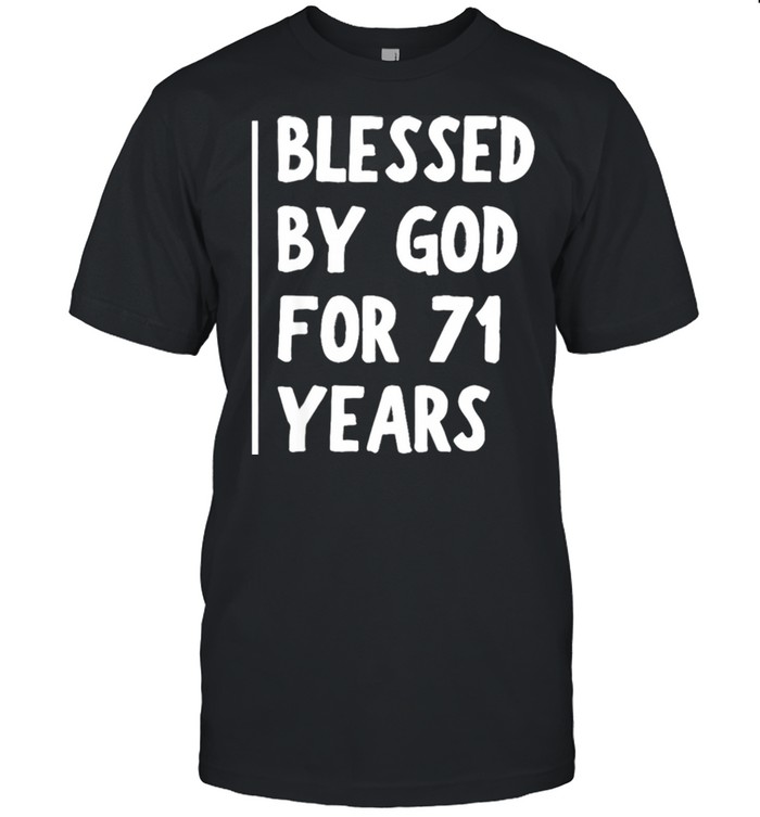 Blessed By God For 71 Years Shirt