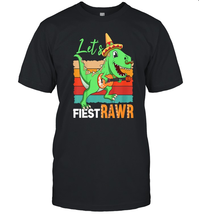 Cinco De Mayo Dinosaur Boy TRex Rawr Lets Fiesta Toddler shirt