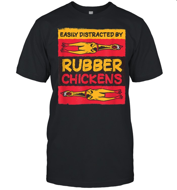 Easily distracted by rubber chickens Meme Shirt