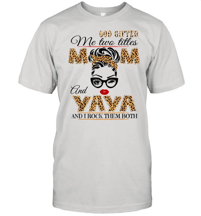 Goded Me Two Titles Mom And Yaya, They Call Me Yaya Shirt