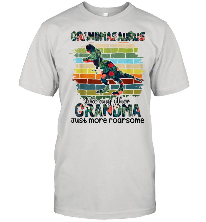 Grandmasaurus Like Any Other Grandma Just More Roarsome Shirt