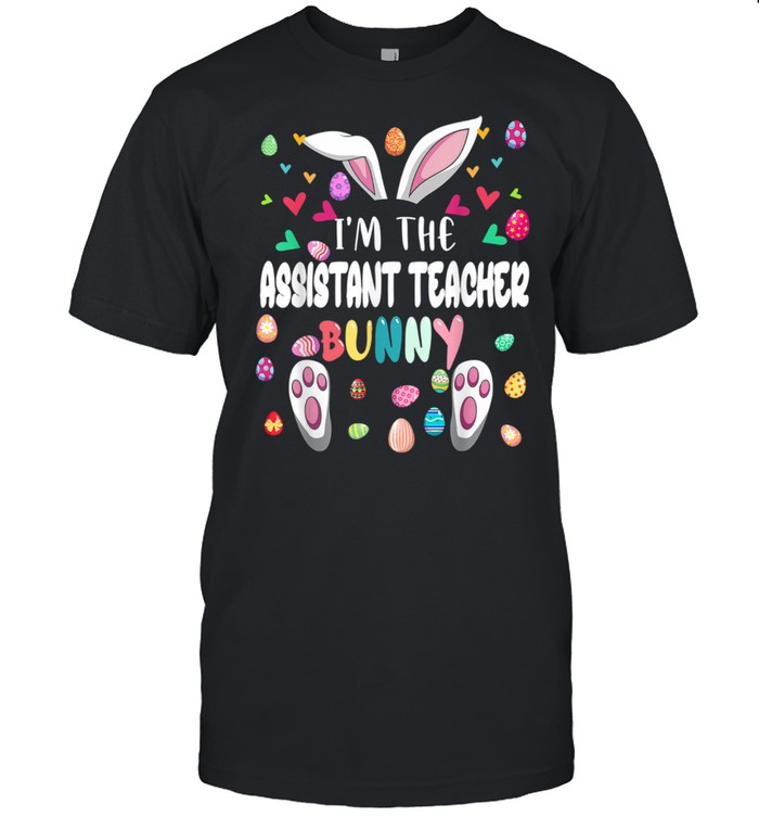 I’m The Assistant Teacher Bunny Happy Easter Bunny Shirt