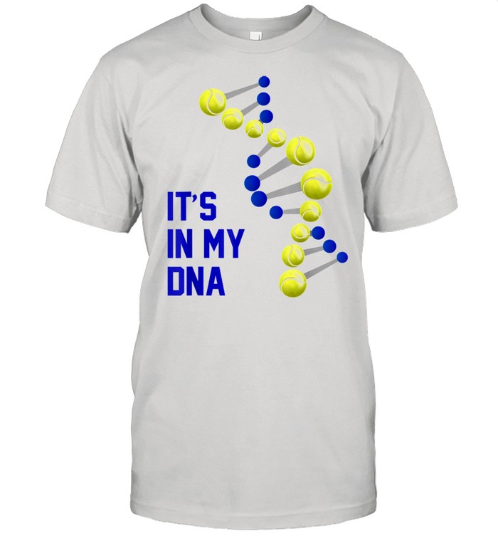 It is in my DNA Tennis Player Tennis It's in my DNA Shirt