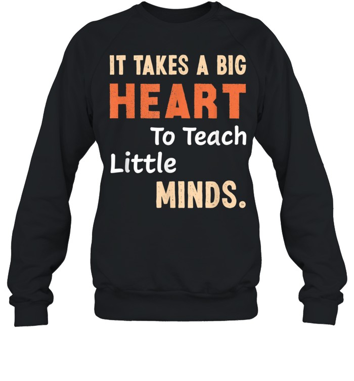 It takes a Big Heart to Teach Little Minds  Unisex Sweatshirt