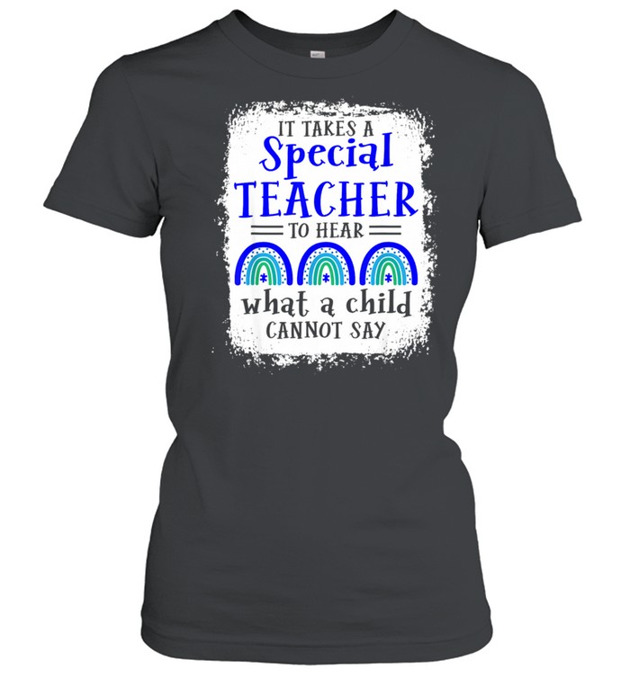 It Takes A Special Teacher To Hear What A Child Cannot Say Shirt Trend T Shirt Store Online