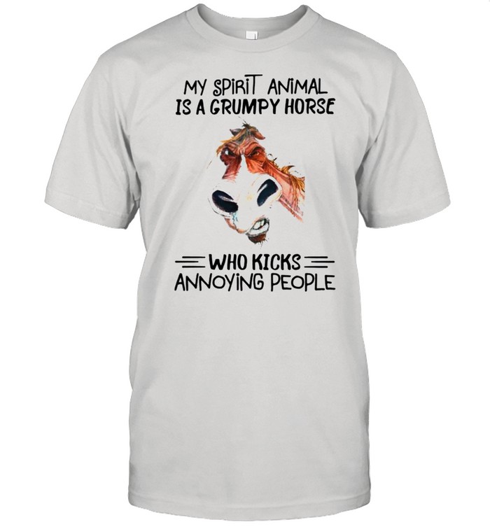 My spirit animal is a grumpy horse who kicks annoying people shirt