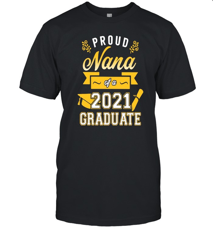 Proud Nana Of A 2021 Graduate Gold T-shirt