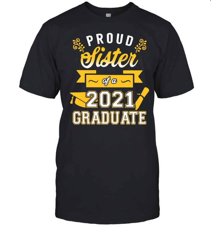 Proud Sister Of A 2021 Graduate Gold T-shirt