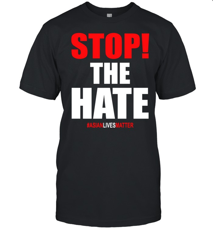 Stop the hate #Asisanlivesmatter shirt