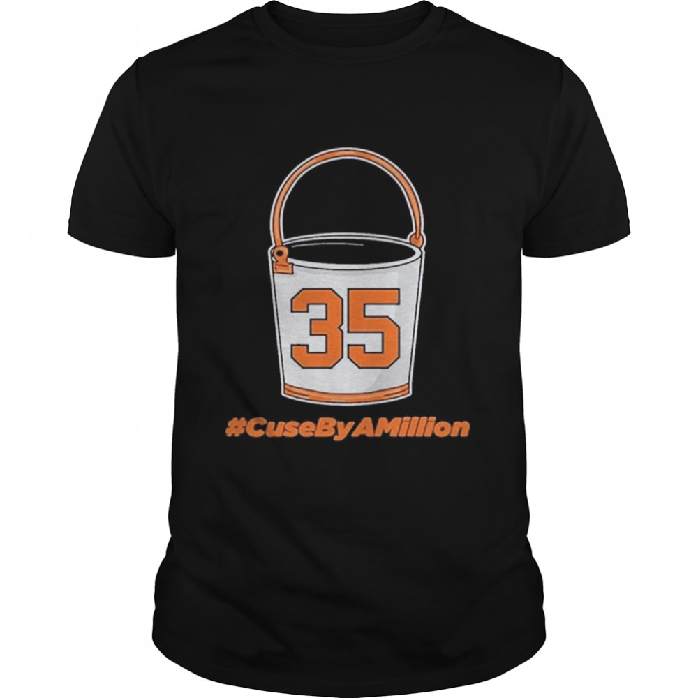 35 Bucket #CuseByAMillion shirt