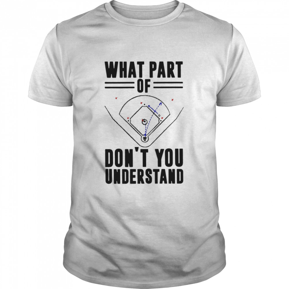 Baseball What Part Of Don’t You Understand Shirt