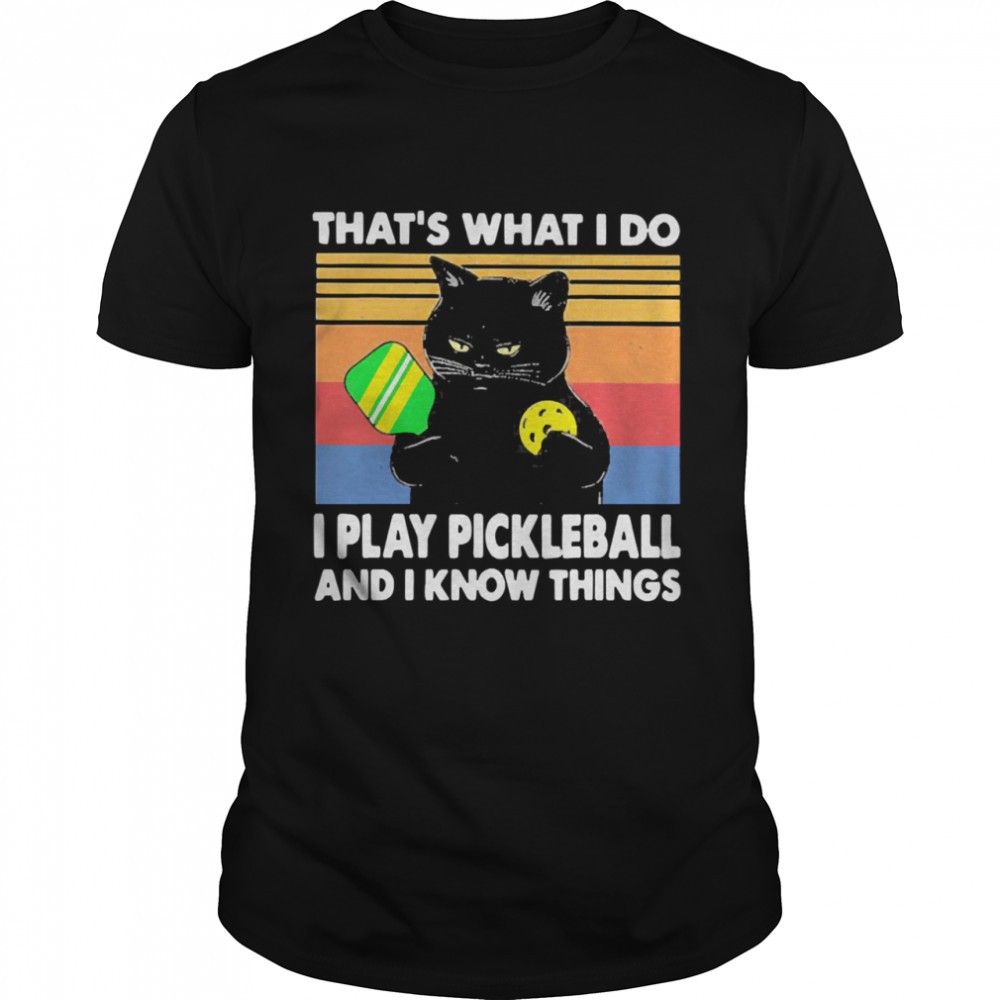 Black cat that is what I do I play pickleball and I know things vintage shirt