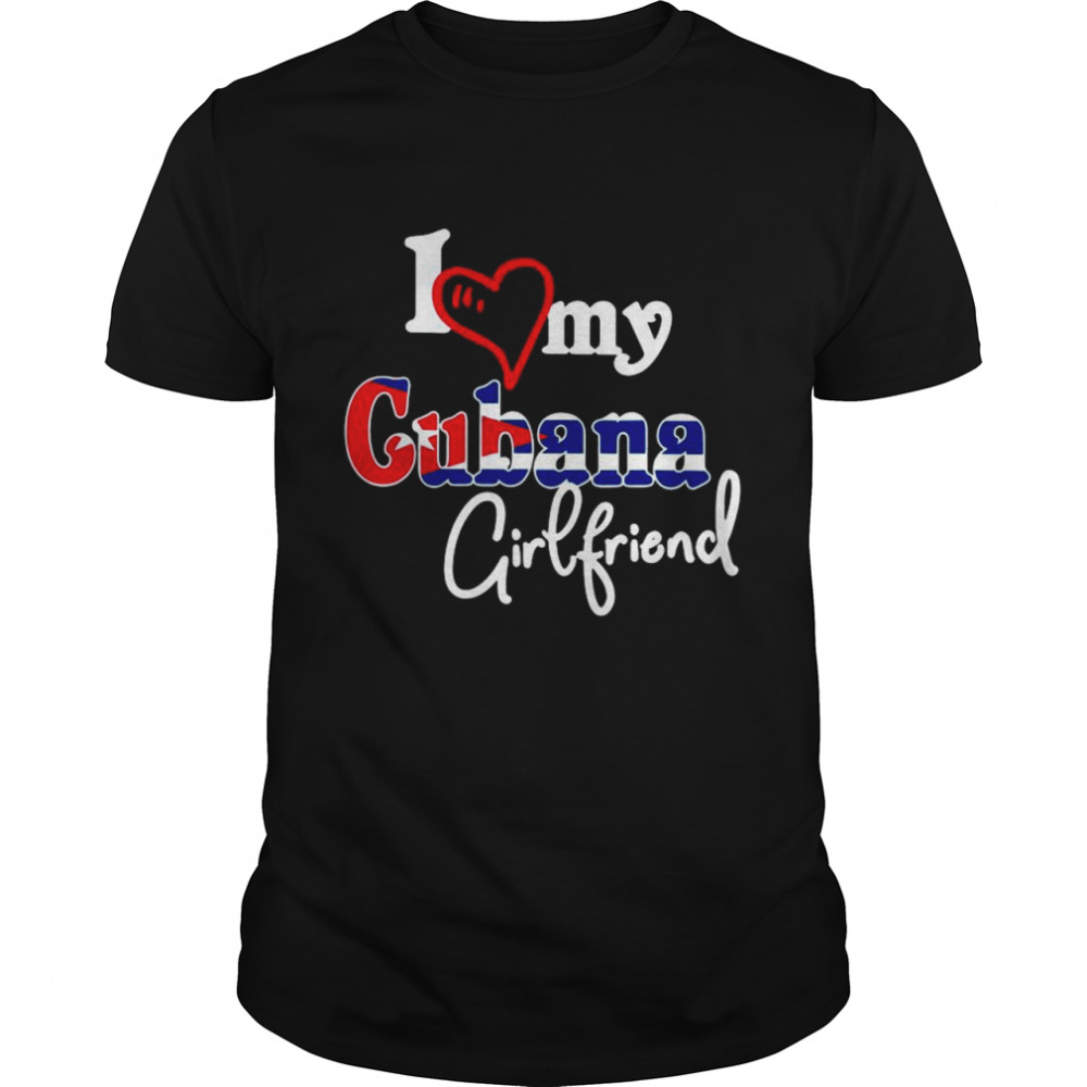I Love My Cubana Girlfriends With Cuba Flag shirt Classic Men's T-shirt