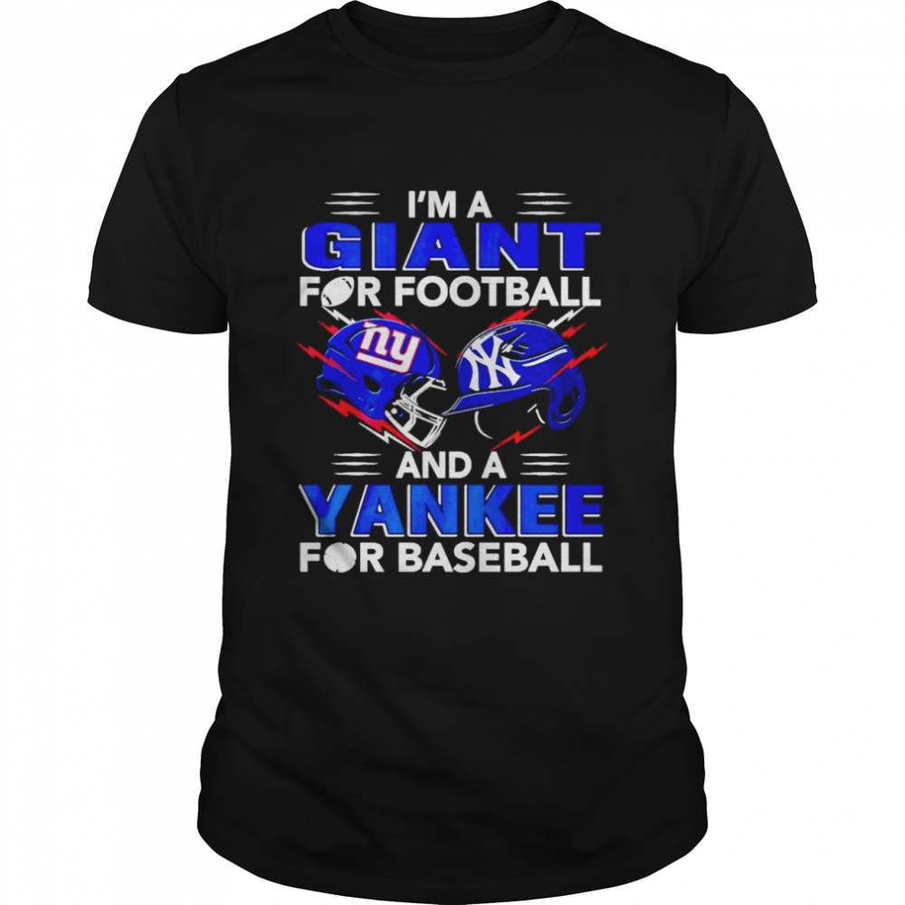 Im a Giant for football and a Yankee for baseball shirt