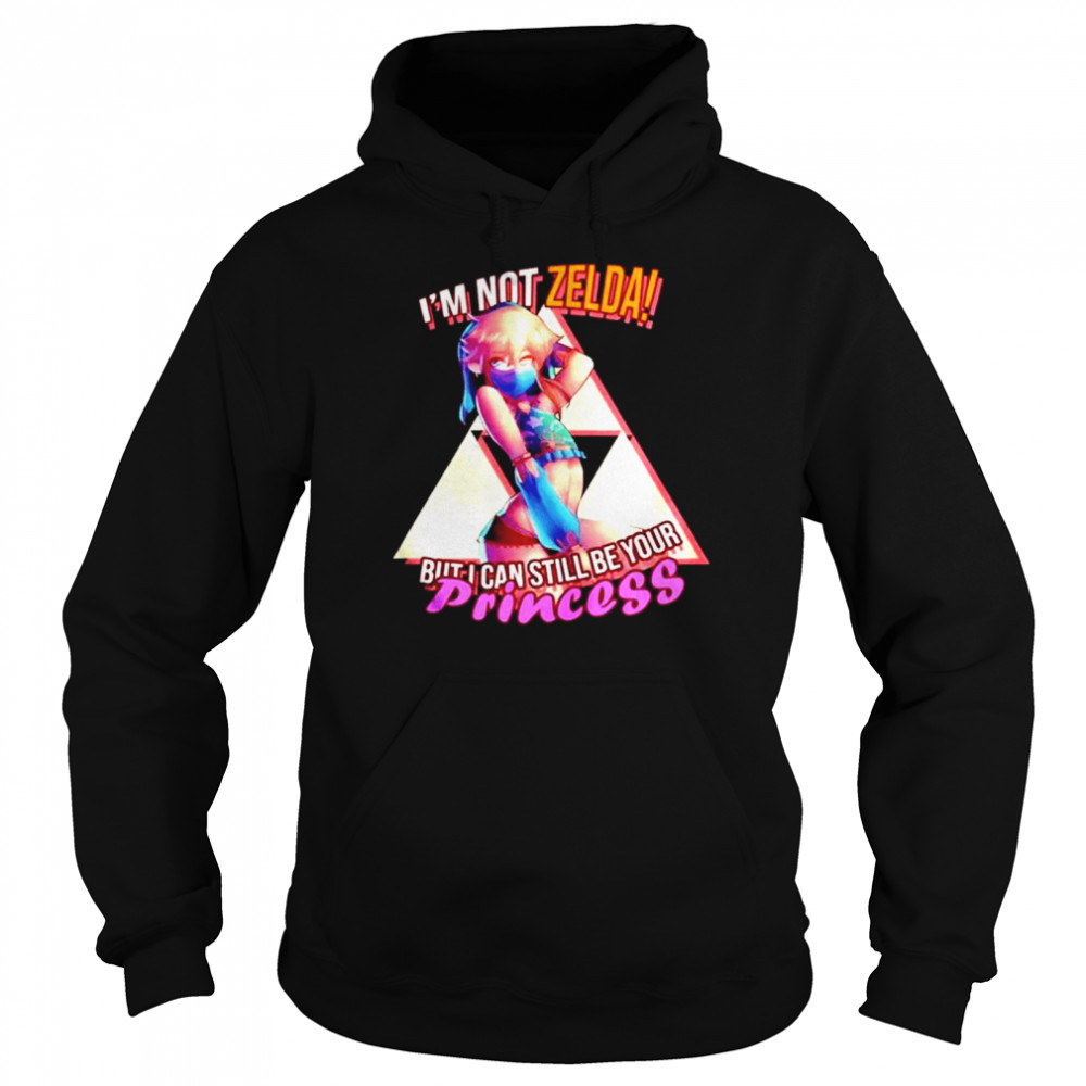 I’m not zelda but I can still be your princess shirt Unisex Hoodie