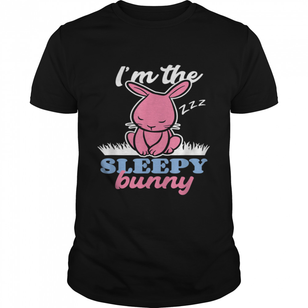 I’m The Sleepy Bunny Easter egg hunt Shirt