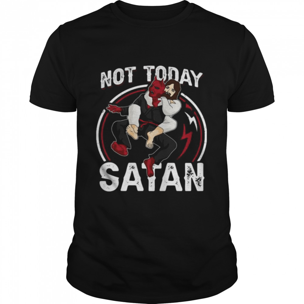 Jesus Not Today Satan Shirt