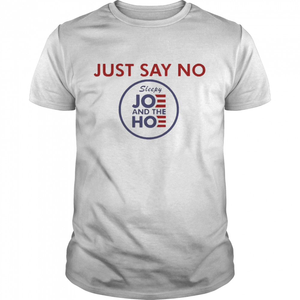 Just say no sleepy joe and hoe shirt