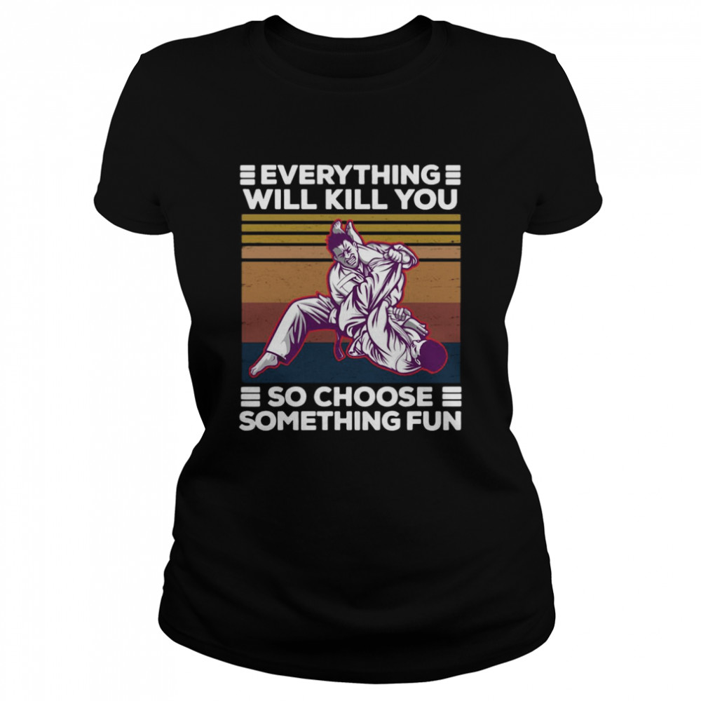 Karate Everything Will Kill You So Choose Something Fun Vintage Retro T-shirt Classic Women's T-shirt