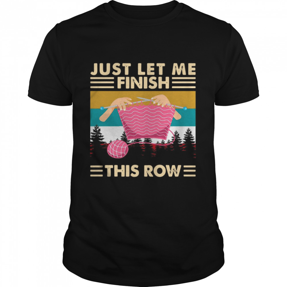 Knitting Just Let Me Finish This Row Vintage Retro T-shirt