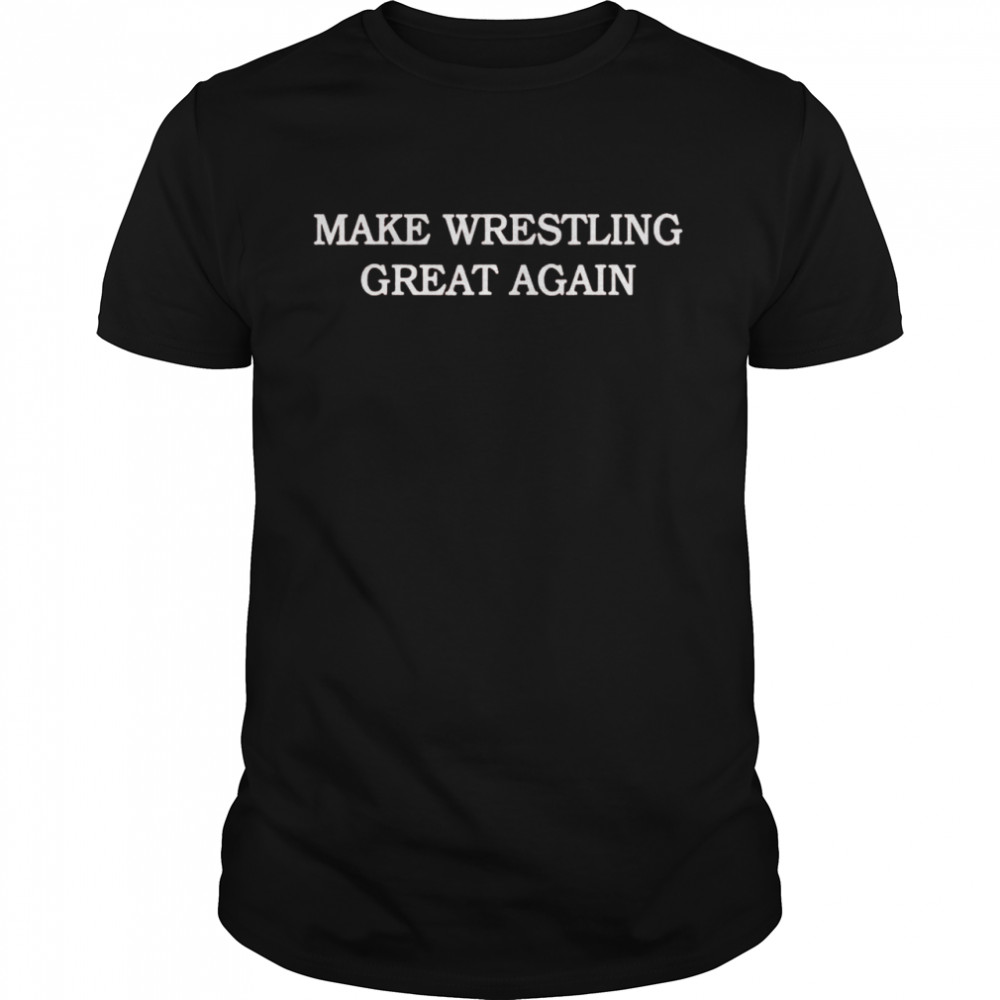 Make wrestling great again shirt