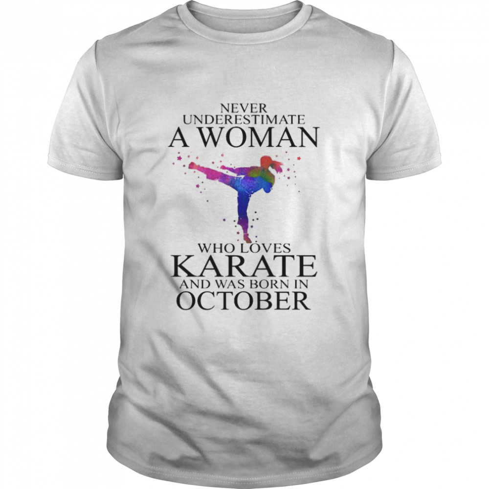 Never Underestimate A Woman Who Loves Karate And Was Born In October shirt