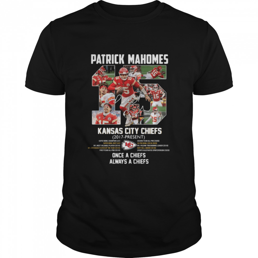 Patrick Mahomes 15 Kansas City Chiefs 2017-present once a Chiefs always a Chiefs signature shirt