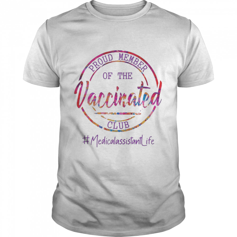 Proud Member Of The Vaccinated Club #Medicalassitantlife shirt