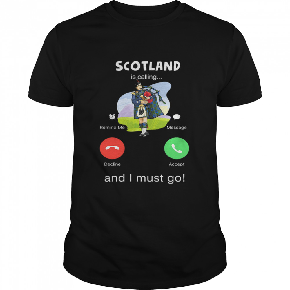 Scotland is calling and I must go shirt