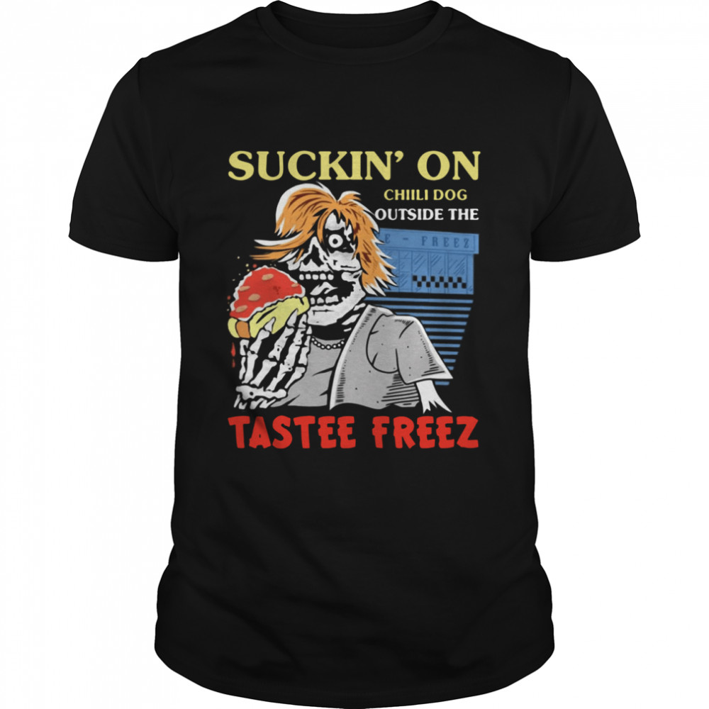 Suckin on chili dog outside the tastee freez shirt