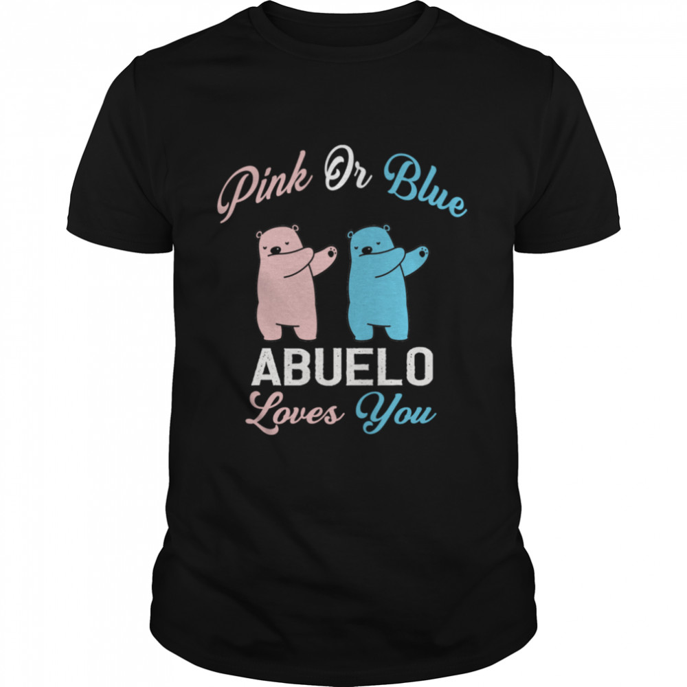 The Gender Baby Pink Or Blue Abuelo Loves you Shirt