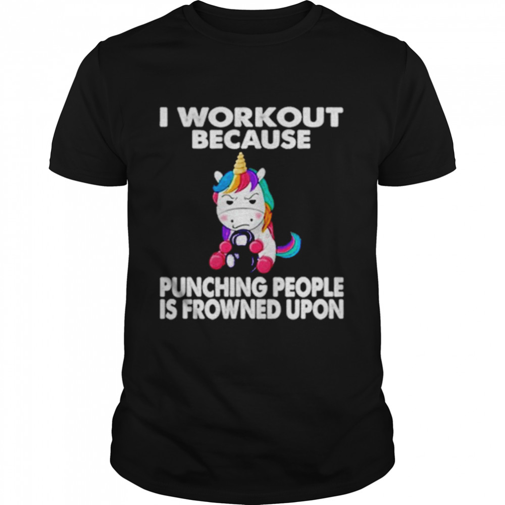 Unicorn I Workout Because Punching People Is Frowned Upon Shirt