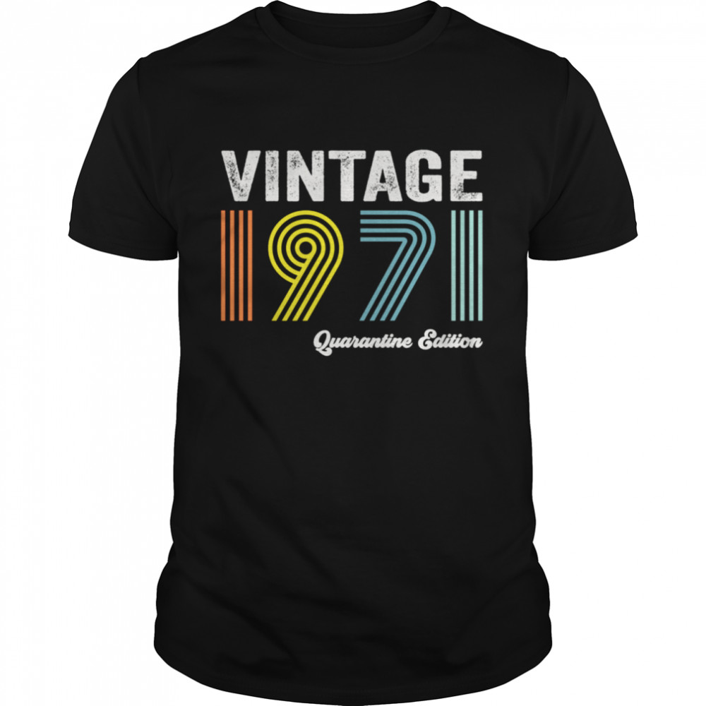 1971 Quarantine Edition 50th Birthday Shirt