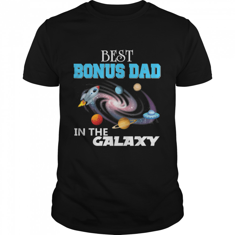 Best Bonus Dad In The Galaxy Dad Grandpa Father Day Papa Shirt